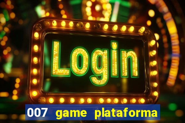 007 game plataforma paga mesmo